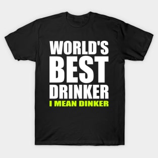 World's Best Drinker I Mean Dinker Funny Pickleball T-Shirt